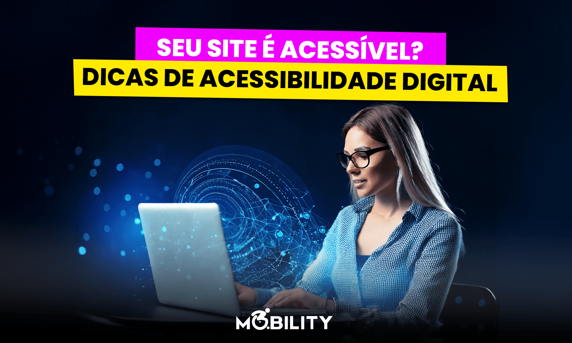Seu site é acessível? Dicas essenciais para garantir a acessibilidade e inclusão digital