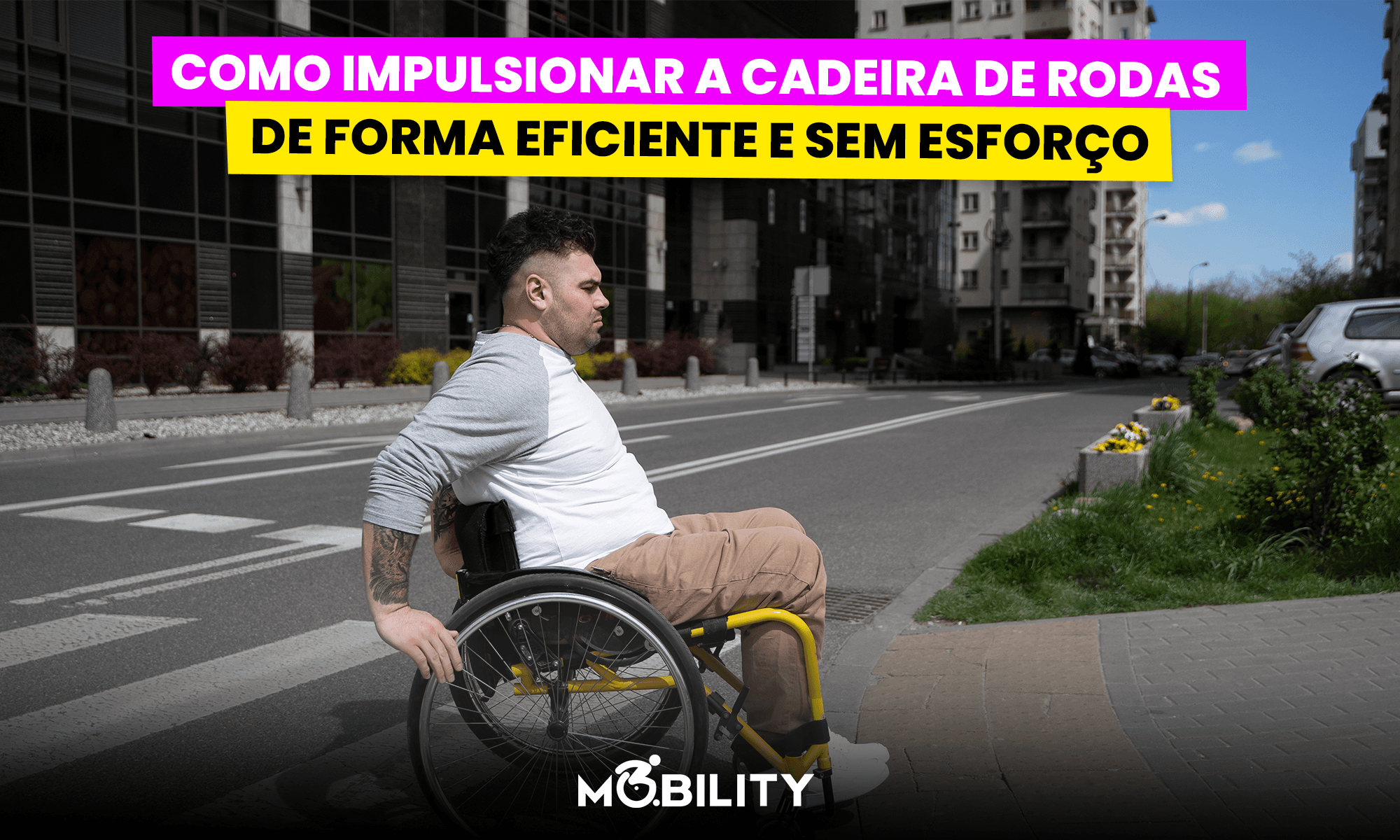 Como impulsionar a cadeira de rodas de forma eficiente e sem esforço