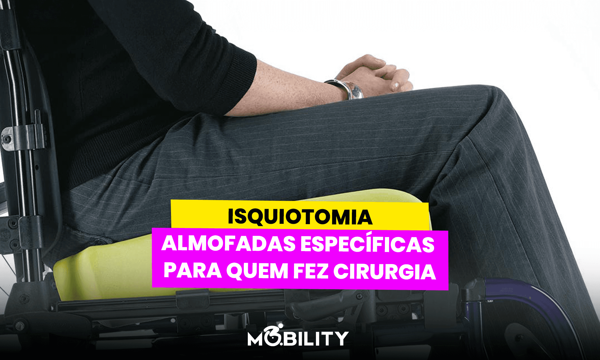 Isquiotomia: Almofadas Específicas Para Quem Fez Cirúrgia