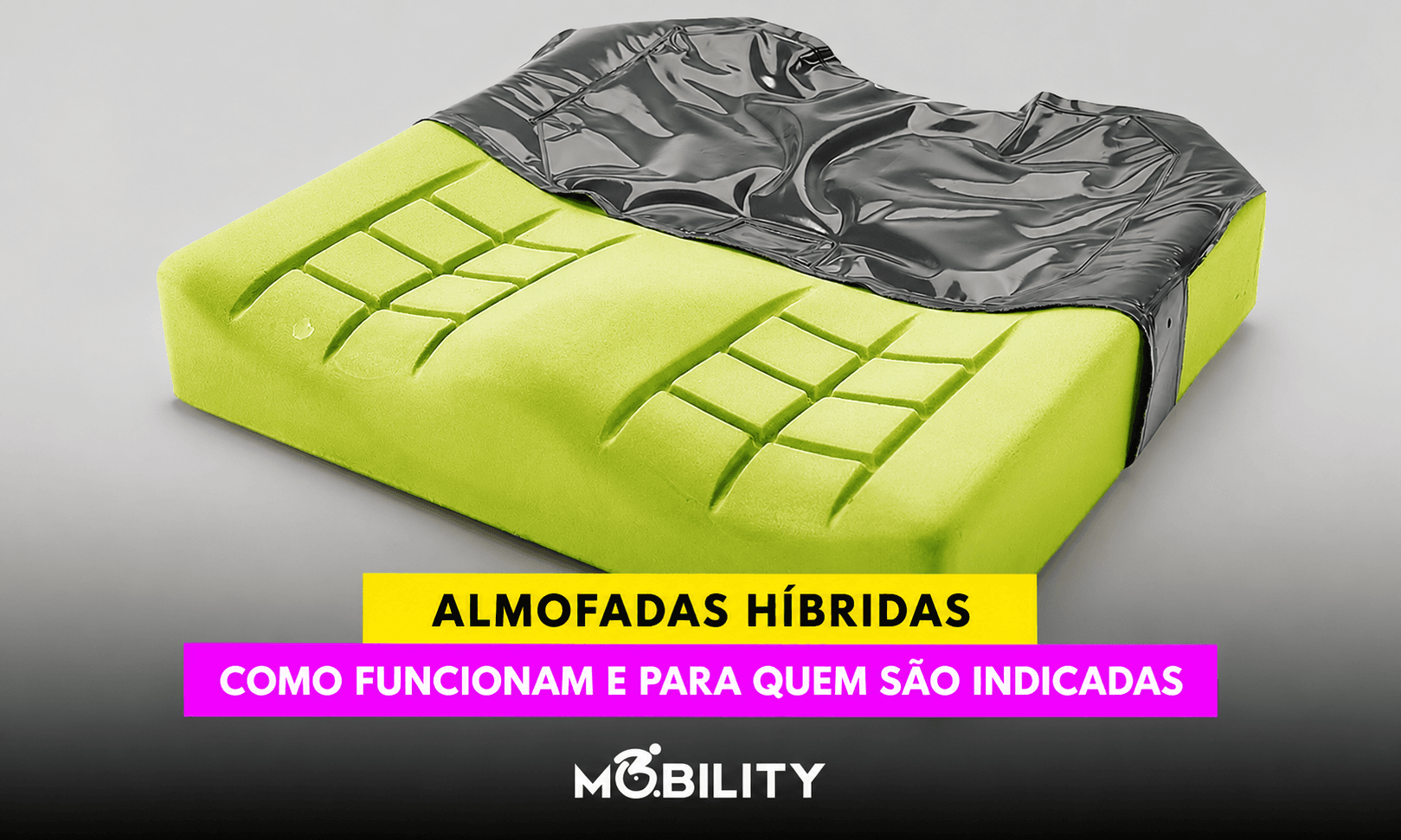 Almofadas híbridas para cadeira de rodas: materiais, funcionamento e indicações